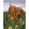 The Dachshund Lovers Coloring Book: Much Loved Dogs and Puppies Coloring Book for Grown Ups