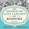 The Mystery of the Lost Colony of Roanoke - History 5th Grade Children's History Books