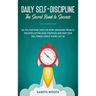 Daily Self-Discipline: The Secret Road to Success: Do You Postpone Tasks? No More Unfinished Projects. Discover Cutting-Edge Strategies and Own Your W