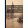 A Visit to Arundel Castle