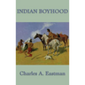 Indian Boyhood: A Native American Childhood Memoir by Ohiyesa, Charles A. Eastman