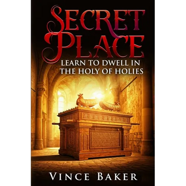 Secret Place: Learn To Dwell In The Holy of Holies