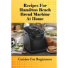 Recipes For Hamilton Beach Bread Machine At Home: Guides For Beginners: Hamilton Beach Bread Machine Ideas To Bake Bread