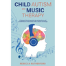 Child Autism and Music Therapy: A Research to give parents new perspectives and possibilities for intervention with a natural art therapy