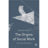 The Origins of Social Work: Continuity and Change