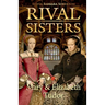 Rival Sisters: Mary & Elizabeth Tudor
