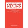 Christian Healing: Stepping into Your Authority and God's Anointing to Heal the Sick