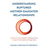 Understanding Ruptured Mother-Daughter Relationships: Guiding the Adult Daughter's Healing Journey through the Estrangement Energy Cycle