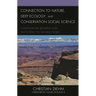 Connection to Nature, Deep Ecology, and Conservation Social Science: Human-Nature Bonding and Protecting the Natural World