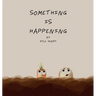 Something Is Happening
