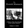 The Everett Massacre - a History of the Class Struggle in the Lumber Industry