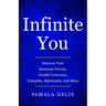 Infinite You: Discover Your Quantum Powers, Parallel Universes, Telepathy, Spirituality, and More