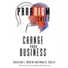 Change Your Business: Part of the Paradigm Shift Series