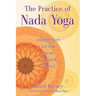 The Practice of Nada Yoga: Meditation on the Inner Sacred Sound