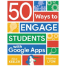 50 Ways to Engage Students with Google Apps