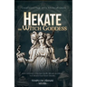 Hekate the Witch Goddess: Unveil Secret Magic of the Witchcraft Queen, with Grimoire of Recipe Spells, Rituals and Rites to Unleash Your Inner Divinit