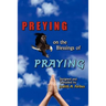 PREYING on the Blessings of PRAYING: Soaring to New Heights on Wings of Prayer