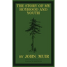 The Story Of My Boyhood And Youth (Legacy Edition): The Formative Years Of John Muir And The Becoming Of The Wandering Naturalist