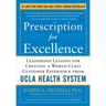Prescription for Excellence: Leadership Lessons for Creating a World Class Customer Experience from UCLA Health System