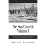 The Son Cometh Volume I: A True History and Theology from Forty Years before the Birth of Jesus to Forty Years after the Death of Jesus