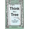 Think like a Tree: The natural principles guide to life