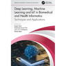 Deep Learning, Machine Learning and IoT in Biomedical and Health Informatics: Techniques and Applications