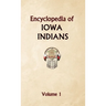 Encyclopedia of Iowa Indians (Volume one)