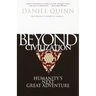 Beyond Civilization: Humanity's Next Great Adventure