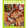 Birrias: 65 Recipes from Traditional to Modern
