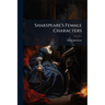 Shakspeare's Female Characters: An Appendix To Shakspeare's Dramatic Works