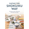 Eating the Shokuiku Way: The Japanese Guide to Raising Kids with Healthy Food Habits