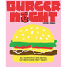Burger Night: 60+ Recipes for Date Nights, Lazy Nights and Party Nights