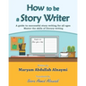 How to be a Story Writer: A guide to successful story writing for all ages