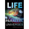 Life in Parallel Universes: A Novel by John E Smethers