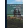 The Fur-trade and Early Western Exploration