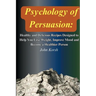 Psychology Of Persuasion: Get What You Want by Learning 11 Highly Effective Persuasion Techniques