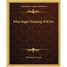 What Right Thinking Will Do