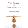 The Power of Concentration - Complete Text of Dumont's Classic
