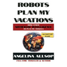 Robots Plan my Vacations: How I Used Artificial Intelligence to Plan My Travels