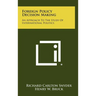 Foreign Policy Decision Making: An Approach To The Study Of International Politics