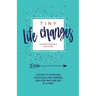 Tiny Life Changes: A Guide to Achieving Your Goals and Dreams One Step and One Day at a Time