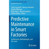 Predictive Maintenance in Smart Factories: Architectures, Methodologies, and Use-Cases