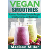 Vegan Smoothies ***Black and White Edition***: Favorite Wholesome Plant-Based Recipes