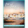 For The Love of Beaches - A Coffee Table Book about Beaches