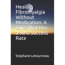 Healing Fibromyalgia Without Medication: A Cure That Has a 90% Success Rate