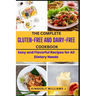 The Complete Gluten-Free And Dairy-Free Cookbook: Easy and Flavorful Recipes for All Dietary Needs
