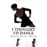 I Thought I'd Dance