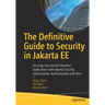 The Definitive Guide to Security in Jakarta Ee: Securing Java-Based Enterprise Applications with Jakarta Security, Authorization, Authentication and M