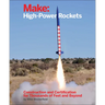Make: High-Power Rockets: Construction and Certification for Thousands of Feet and Beyond