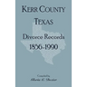 Divorce Records Kerr County, Texas, 1856-1990
